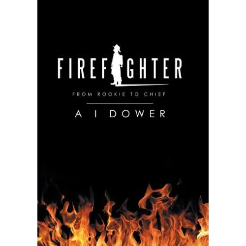 Firefighter: From Rookie to Chief - Hardcover