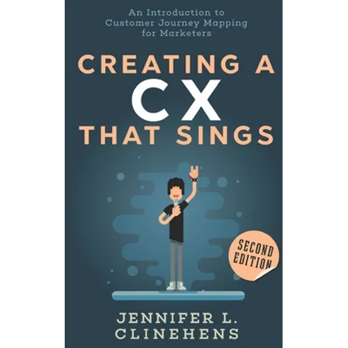 CX That Sings: An introduction to Customer Journey Mapping for Marketers - Paperback