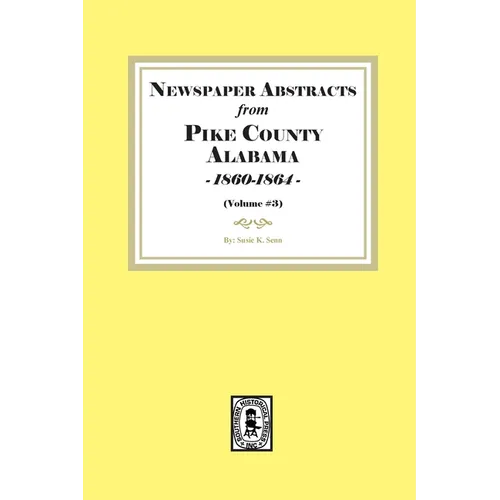 Newspaper Abstracts from Pike County, Alabama 1860-1864. ( Volume #3 ) - Paperback