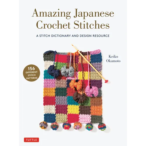 Amazing Japanese Crochet Stitches: A Stitch Dictionary and Design Resource (156 Stitches with 7 Practice Projects) - Paperback