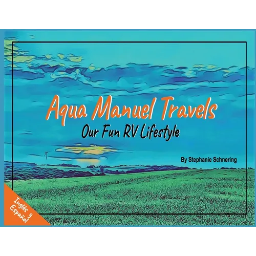 Aqua Manuel Travels: Our Fun RV Lifestyle - Paperback