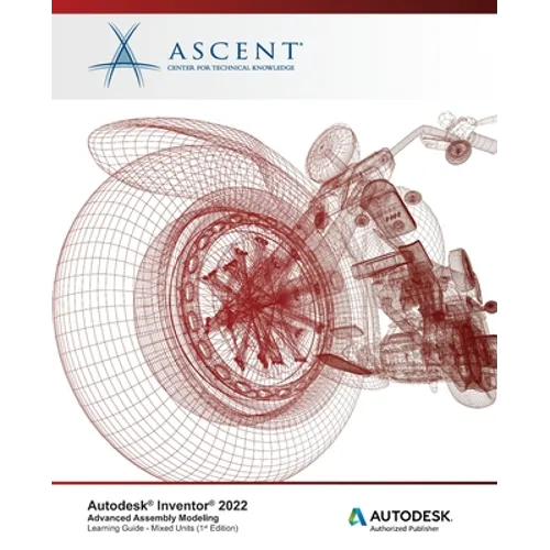 Autodesk Inventor 2022: Advanced Assembly Modeling (Mixed Units): Autodesk Authorized Publisher