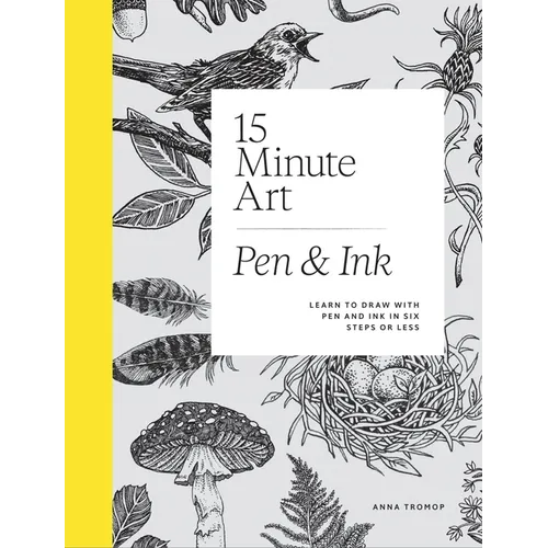 15-Minute Art Pen and Ink: Learn to Draw with Pen and Ink in Six Steps or Less - Hardcover