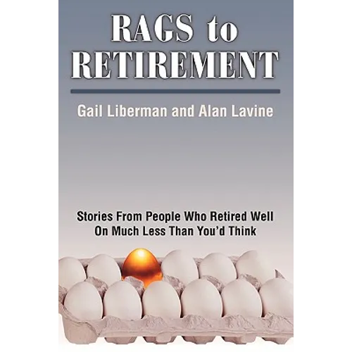 Rags to Retirement: Stories from People Who Retired Well on Much Less Than You'd Think - Paperback