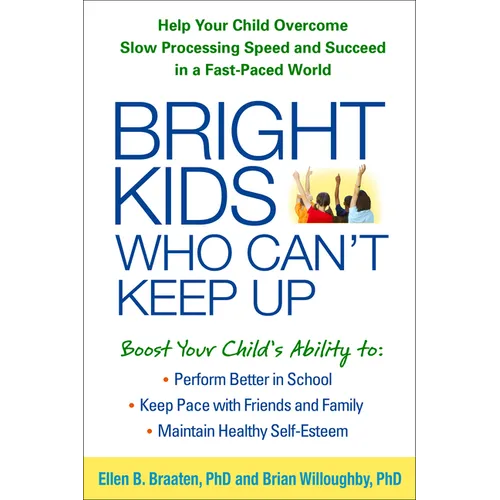 Bright Kids Who Can't Keep Up: Help Your Child Overcome Slow Processing Speed and Succeed in a Fast-Paced World - Paperback