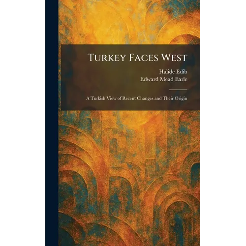 Turkey Faces West: A Turkish View of Recent Changes and Their Origin - Hardcover