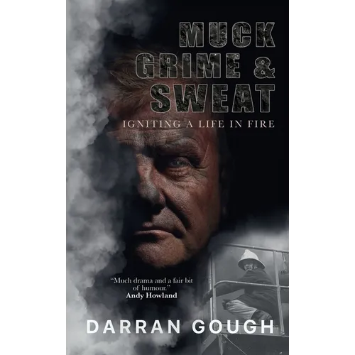 Muck Grime & Sweat: Igniting a Life in Fire - Hardcover