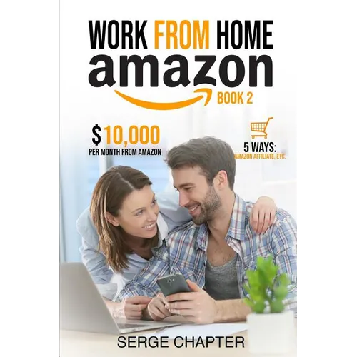 Work from home Amazon Book 2: $10,000 per Month from Amazon - 5 Ways: Amazon Affiliate, Work From Home On Amazon, Joining Mechanical Turk, Amazon Ha - Paperback