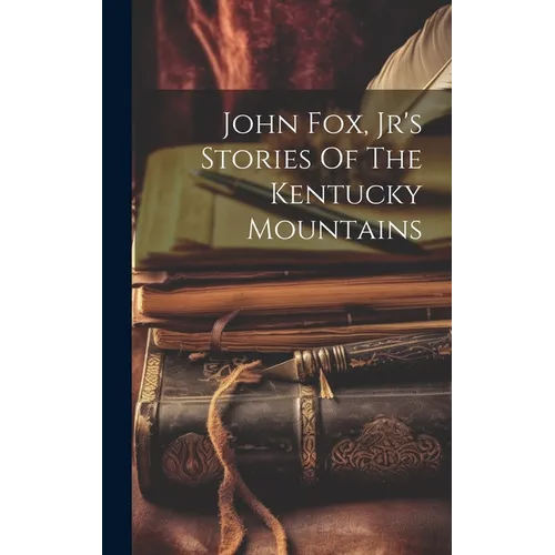 John Fox, Jr's Stories Of The Kentucky Mountains - Hardcover