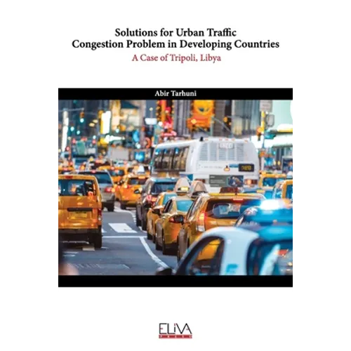 Solutions for Urban Traffic Congestion Problem in Developing Countries: A Case of Tripoli, Libya - Paperback