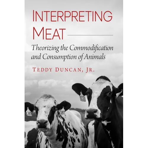 Interpreting Meat: Theorizing the Commodification and Consumption of Animals - Paperback