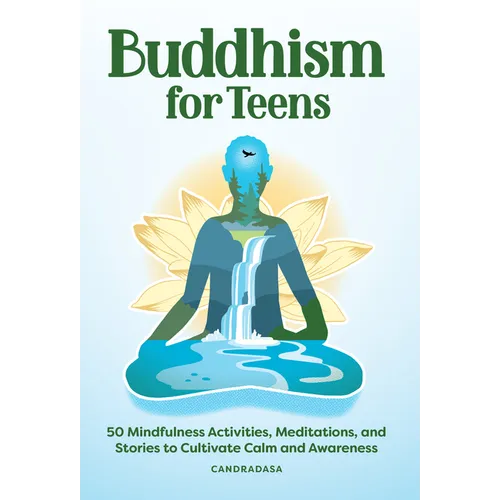 Buddhism for Teens: 50 Mindfulness Activities, Meditations, and Stories to Cultivate Calm and Awareness - Paperback
