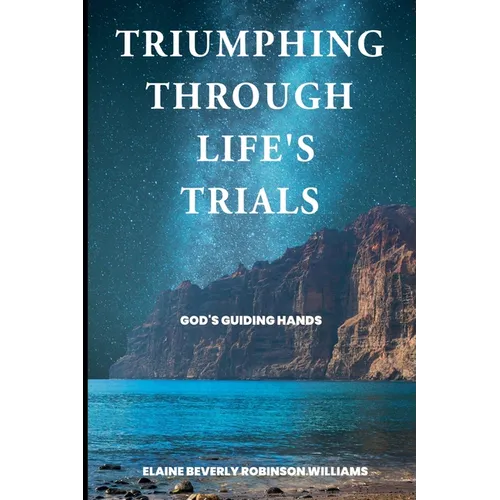 Triumphing Through Life's Trials: God's Guiding Hands - Paperback