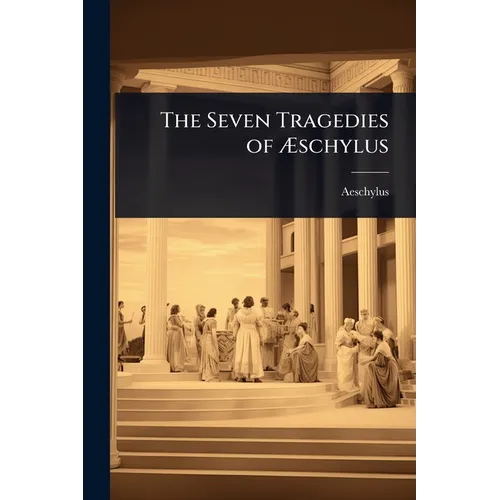 The Seven Tragedies of Ãschylus - Paperback
