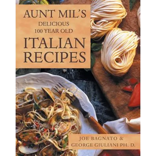 Aunt Mil's Delicious 100 Year Old Italian Recipes - Paperback