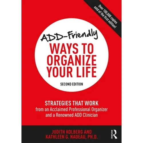 Add-Friendly Ways to Organize Your Life: Strategies That Work from an Acclaimed Professional Organizer and a Renowned Add Clinician - Paperback