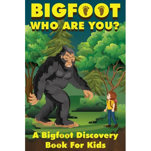 Bigfoot, Who Are You: A Bigfoot Discovery Book for Kids - Paperback