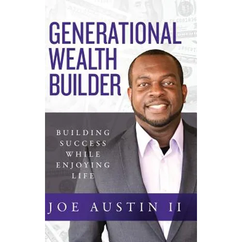 Generational Wealth Builder: Building Success While Enjoying Life - Hardcover