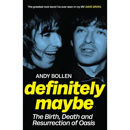 Definitely Maybe: The Birth, Death and Resurrection of Oasis