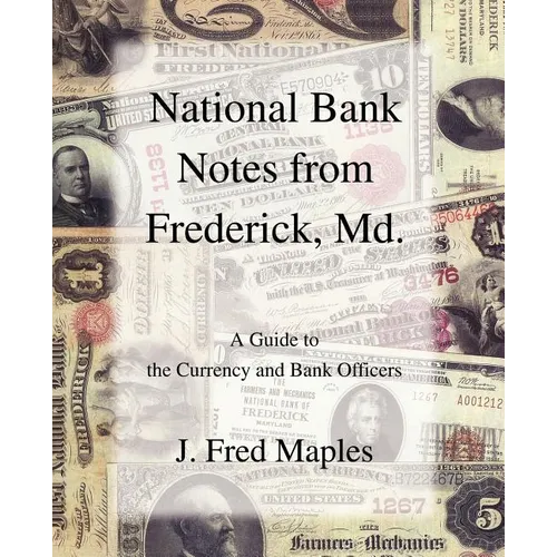National Bank Notes from Frederick, Md.: A Guide to the Currency and Bank Officers - Paperback