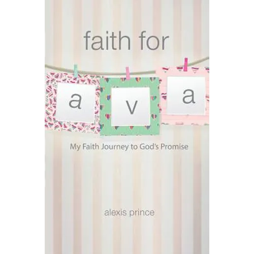 Faith for Ava: My Faith Journey to God's Promise - Paperback