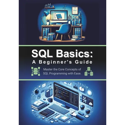 SQL Basics: A Beginner's Guide: Master the Core Concepts of SQL Programming with Ease - Paperback