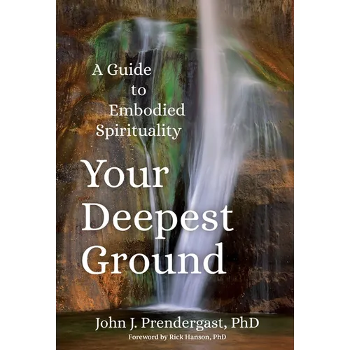 Your Deepest Ground: A Guide to Embodied Spirituality - Paperback