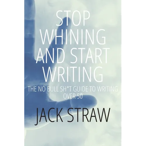Stop Whining and Start Writing - Paperback