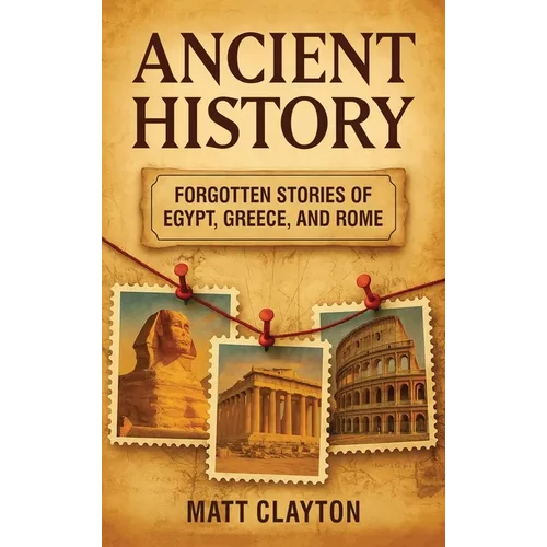Ancient History: Forgotten Stories of Egypt, Greece, and Rome - Hardcover