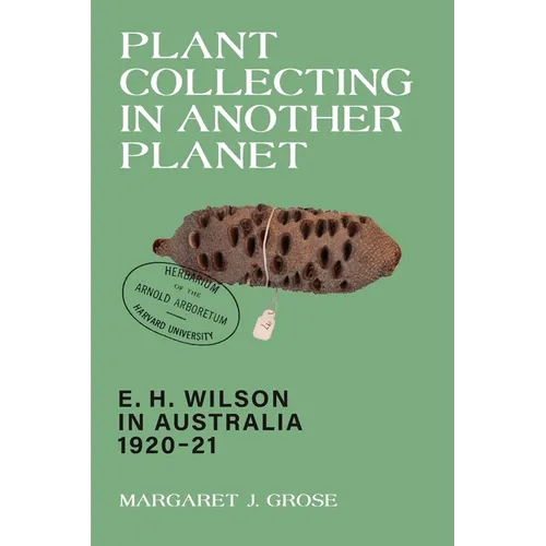 Plant Collecting in Another Planet: E. H. Wilson in Australia 1920-21