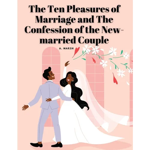 The Ten Pleasures of Marriage and The Confession of the New-married Couple - Paperback