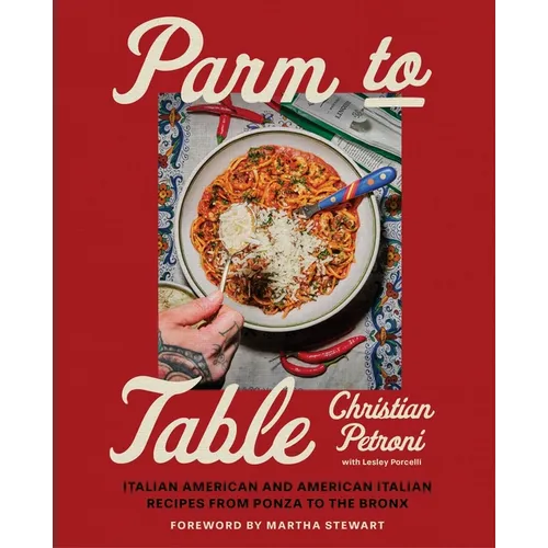 Parm to Table: Italian American and American Italian Recipes from Ponza to the Bronx - Hardcover