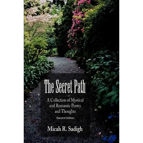 The Secret Path: A Collection of Mystical and Romantic Poetry and Thoughts