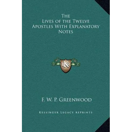 The Lives of the Twelve Apostles With Explanatory Notes - Hardcover