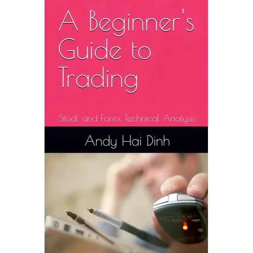 A Beginner's Guide to Trading - Stock and Forex Technical Analysis - Paperback