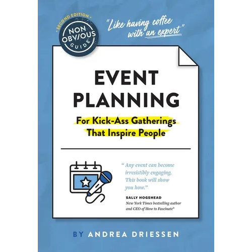 The Non-Obvious Guide to Event Planning 2nd Edition: (For Kick-Ass Gatherings That Inspire People) - Paperback
