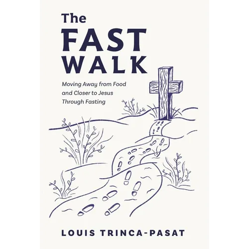The Fast Walk: Moving Away from Food and Closer to Jesus Through Fasting - Hardcover