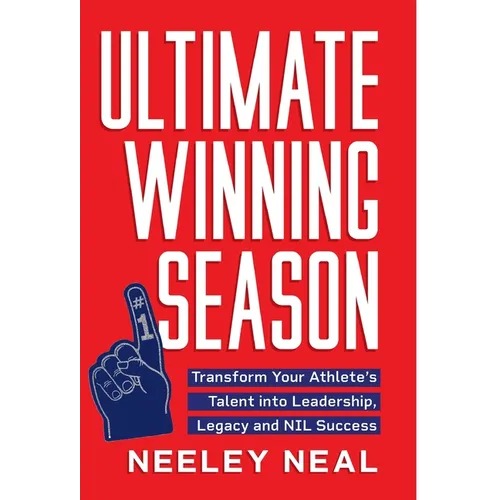 Ultimate Winning Season: Transform Your Athlete's Talent into Leadership, Legacy, and NIL Success - Hardcover