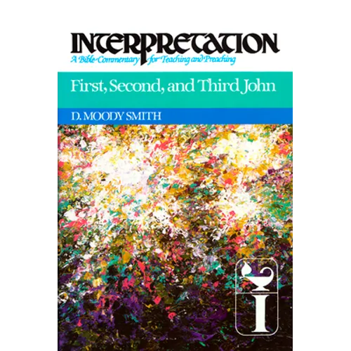 First, Second, and Third John: Interpretation: A Bible Commentary for Teaching and Preaching - Paperback