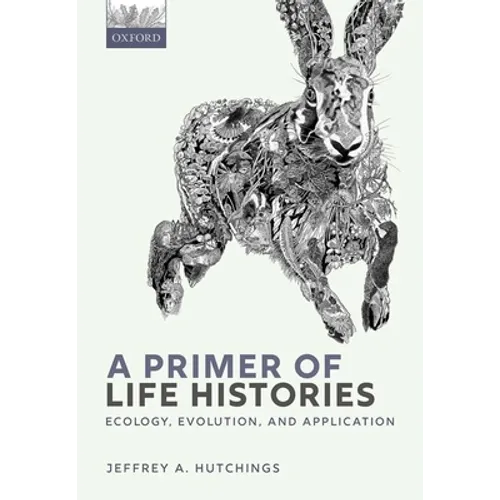 A Primer of Life Histories: Ecology, Evolution, and Application - Paperback