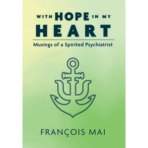 With Hope in My Heart: Musings of a Spirited Psychiatrist - Hardcover