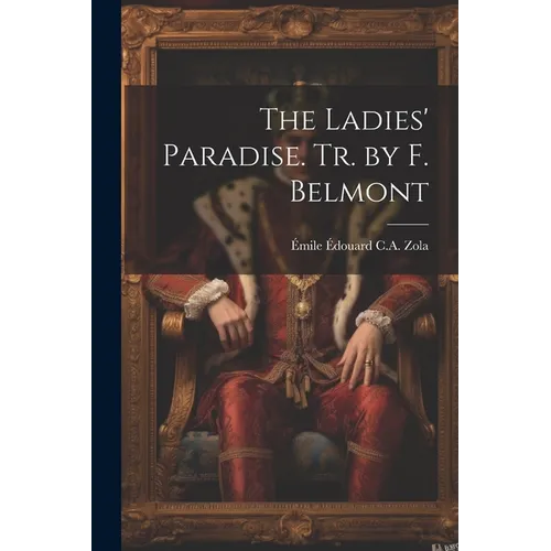 The Ladies' Paradise. Tr. by F. Belmont - Paperback
