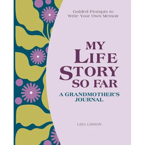 My Life Story So Far: A Grandmother's Journal: Guided Prompts to Write Your Own Memoir - Paperback