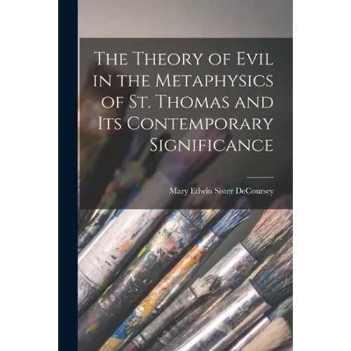The Theory of Evil in the Metaphysics of St. Thomas and Its Contemporary Significance