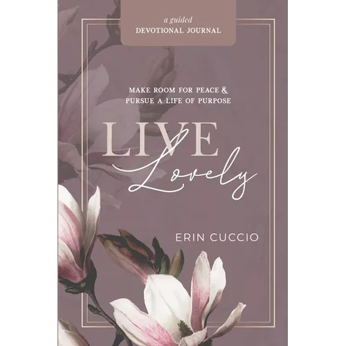 Live Lovely: Make Room for Peace & Pursue A Life of Purpose - Paperback