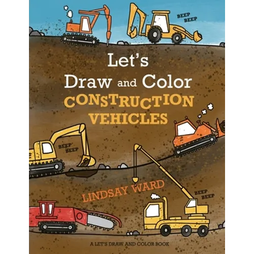 Let's Draw and Color Construction Vehicles - Paperback