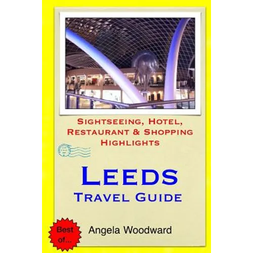 Leeds Travel Guide: Sightseeing, Hotel, Restaurant & Shopping Highlights - Paperback