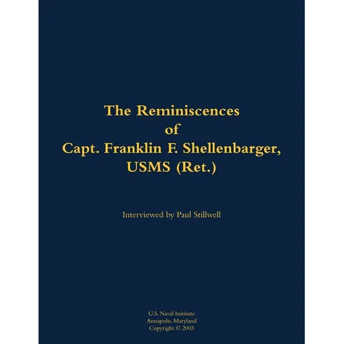 The Reminiscences of Capt. Franklin F. Shellenbarger, Usms (Ret.): 1920-2008 - Paperback