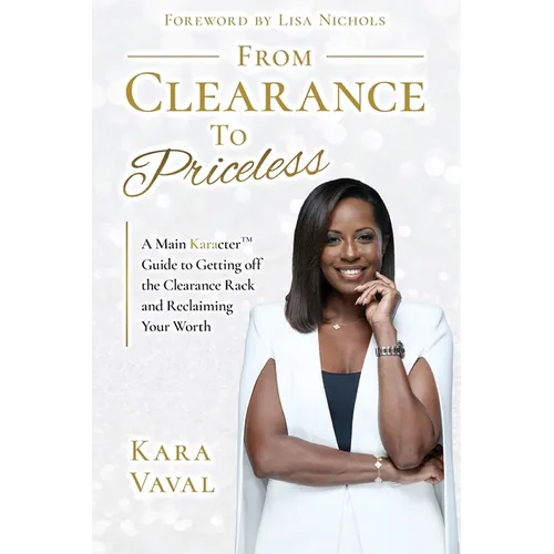 From Clearance to Priceless: A Main KaracterTM Guide to Getting off the Clearance Rack and Reclaiming Your Worth - Paperback