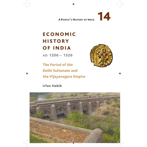 A People's History of India 14: Economic History of India, AD 1206-1526, the Period of the Delhi Sultanate and the Vijayanagara Empire - Paperback